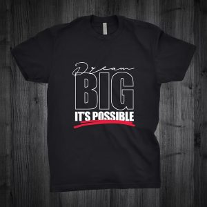 Dream Big It's Possible T-shirt